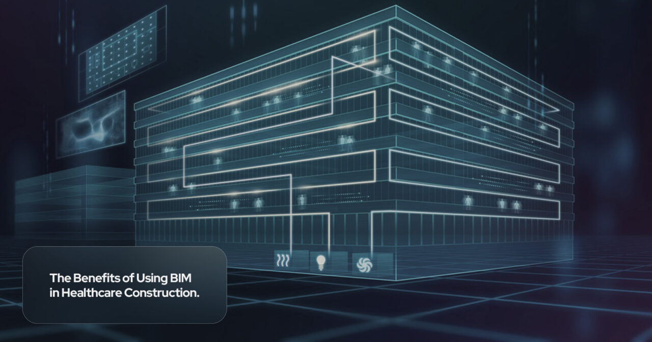 The Benefits of Using BIM in Healthcare Construction